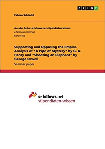 okumak Supporting and Opposing the Empire. Analysis of &quot;A Pipe of Mystery&quot; by G. A. Henty and &quot;Shooting an Elephant&quot; by George Orwell
