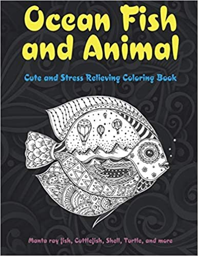 okumak Ocean Fish and Animal - Cute and Stress Relieving Coloring Book - Manta ray fish, Cuttlefish, Shell, Turtle, and more