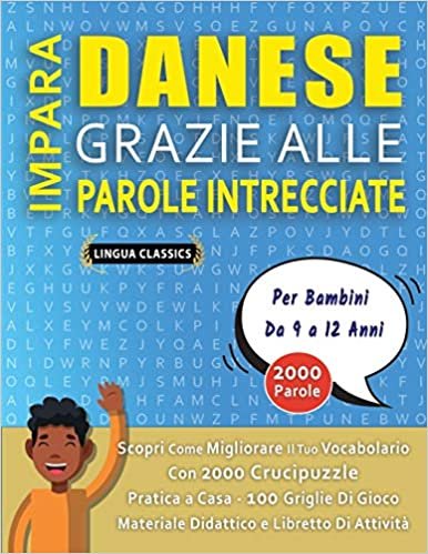 okumak IMPARA DANESE GRAZIE ALLE PAROLE INTRECCIATE - Per Bambini Da 9 a 12 Anni - Scopri Come Migliorare Il Tuo Vocabolario Con 2000 Crucipuzzle e Pratica a ... - Materiale Didattico e Libretto Di Attività