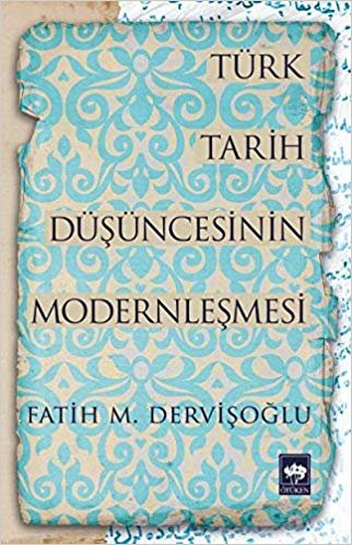 okumak Türk Tarih Düşüncesinin Modernleşmesi