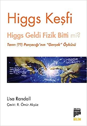 okumak Higgs Keşfi Higgs Geldi Fizik Bitti mi?: Higgs Geldi Fizik Bitti mi? - Tanrı (??) Parçacığı&#39;nın Gerçek Öyküsü