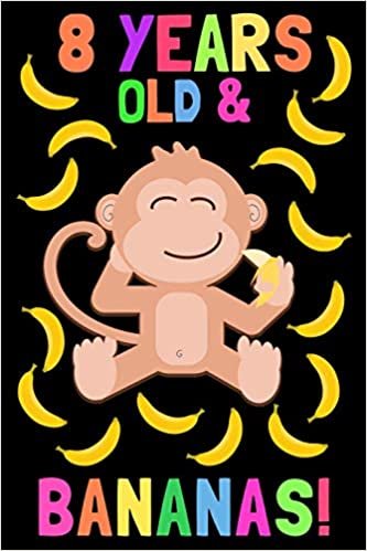 okumak 8 Years Old &amp; Bananas!: Monkey Journal For 8 Year Old Girls And Boys, 100 Pages, 6x9 Unique B-day Diary, Cute Composition Book, Banana Monkey Cover (Birthday Gift)