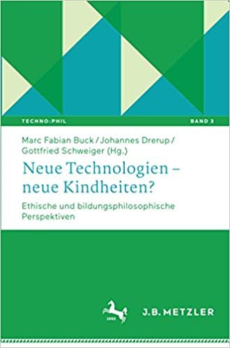 okumak Neue Technologien – neue Kindheiten?: Ethische und bildungsphilosophische Perspektiven (Techno:Phil – Aktuelle Herausforderungen der Technikphilosophie (3), Band 3)
