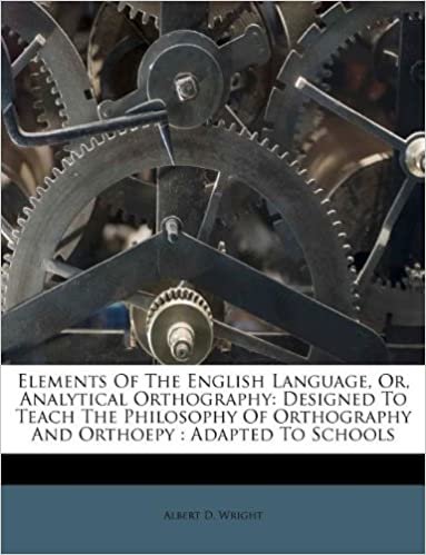 okumak Elements Of The English Language, Or, Analytical Orthography: Designed To Teach The Philosophy Of Orthography And Orthoepy : Adapted To Schools