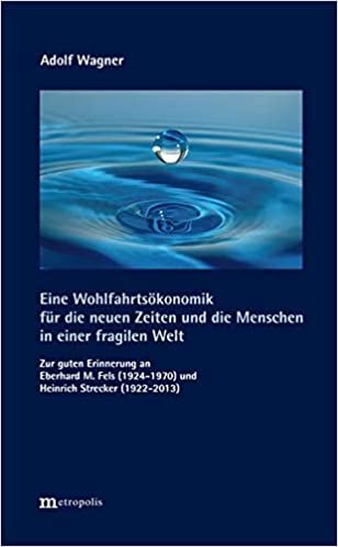 okumak Eine Wohlfahrtsökonomik für die neuen Zeiten und die Menschen in einer fragilen Welt: Zur guten Erinnerung an Eberhard M. Fels (1924-1970) und Heinrich Strecker (1922-2013)