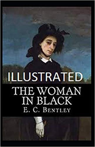 okumak The Woman in Black: (Mystery and Detective Novel) E.C. Bentley [Illustrated]