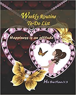 okumak WEEKLY ROUTINE TO-DO LIST-HIT THE PLAN V.9: Weekly plan routine to do list for women-teens-students-boys-girls and lovely people-Plan your work every ... 8”x10” Cover: L’za-Happiness is an attitude