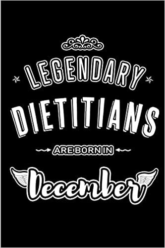 okumak Legendary Dietitians are born in December: Blank Lined profession Journal Notebooks Diary as Appreciation, Birthday, Welcome, Farewell, Thank You, ... &amp; friends. Alternative to B-day present Card