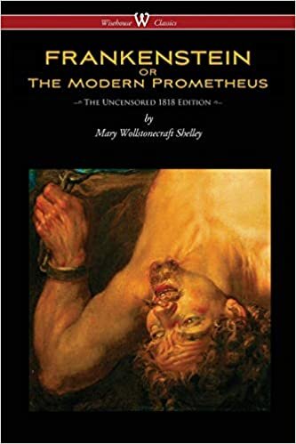 okumak FRANKENSTEIN or The Modern Prometheus (Uncensored 1818 Edition - Wisehouse Classics)