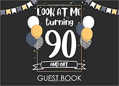 okumak Look at Me Turning 90 and Shit Guest Book: Happy Birthday Celebrating 90 Years. Message Log Keepsake Celebration Parties Party For Family and Friend ... Sign In Messaging Black and Gold Guest Book