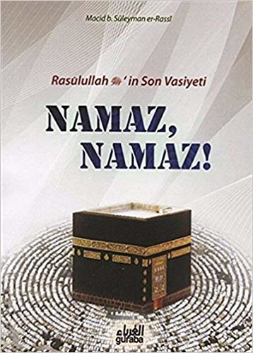 okumak Resulullah (s.a.v.)’in Son Vasiyeti Namaz, Namaz!