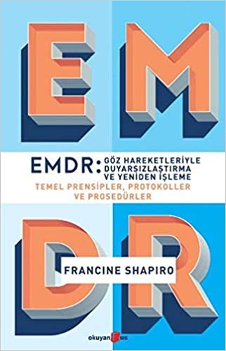 okumak EMDR: Göz Hareketleriyle Duyarsızlaştırma ve Yeniden İşleme: Temel Prensipler, Protokoller ve Prosedürler