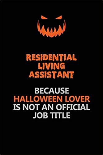 okumak Residential Living Assistant Because Halloween Lover Is Not An Official Job Title: Halloween Scary Pumpkin Jack O&#39;Lantern 120 Pages 6x9 Blank Lined Paper Notebook Journal