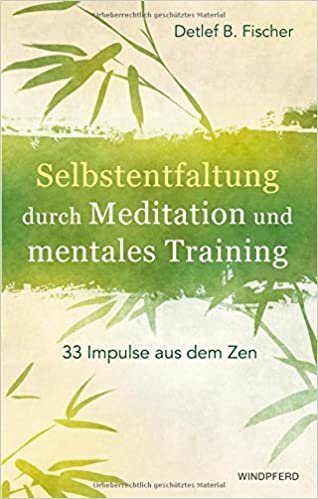 okumak Selbstentfaltung durch Meditation und mentales Training: 33 Impulse aus dem Zen