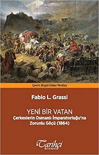 okumak Yeni Bir Vatan: Çerkeslerin Osmanlı İmpratorluğu&#39;na Zorunlu Göçü (1864)