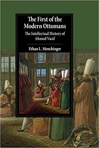 okumak The First of the Modern Ottomans: The Intellectual History of Ahmed Vasif (Cambridge Studies in Islamic Civilization)