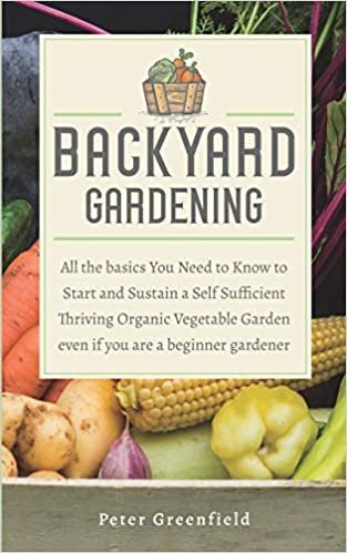 okumak Backyard Gardening: All the basics You Need to Know to Start and Sustain a Self Sufficient Thriving Organic Vegetable Garden even if you are a beginner gardener