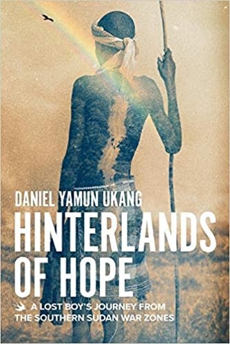 okumak Hinterlands of Hope: A Lost Boys Journey from the Southern Sudan War Zones
