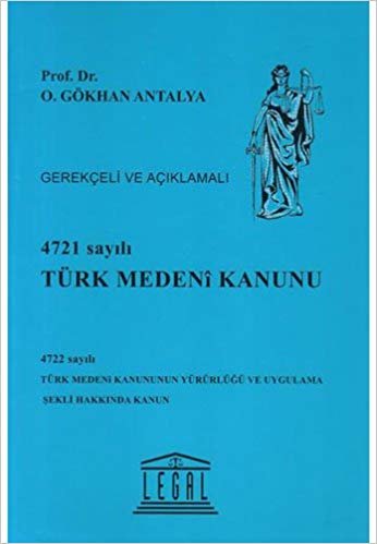 okumak 4721 Sayılı Türk Medeni Kanunu (Ciltli): Gerekçeli ve Açıklamalı 4722 sayılı Türk Medeni Kanununun Yürürlüğü ve Uygulama Şekli Hakkında Kanun