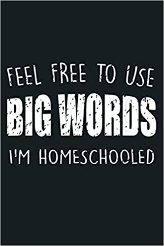 okumak Feel Free To Use Big Words I M Homeschooled Funny: Notebook Planner - 6x9 inch Daily Planner Journal, To Do List Notebook, Daily Organizer, 114 Pages
