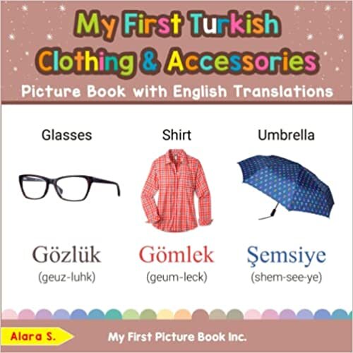 My First Turkish Clothing & Accessories Picture Book with English Translations: Bilingual Early Learning & Easy Teaching Turkish Books for Kids (Teach & Learn Basic Turkish words for Children)