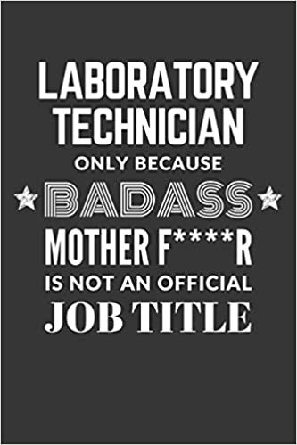 okumak Laboratory Technician Only Because Badass Mother F****R Is Not An Official Job Title Notebook: Lined Journal, 120 Pages, 6 x 9, Matte Finish