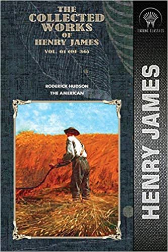 okumak The Collected Works of Henry James, Vol. 01 (of 36): Roderick Hudson; The American (Throne Classics)