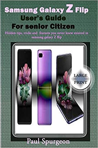 okumak Samsung Galaxy Z Flip user’s Guide For senior Citizen: Hidden, Tips, Tricks and Features You Never Knew Existed In Samsung Galaxy Z Flip