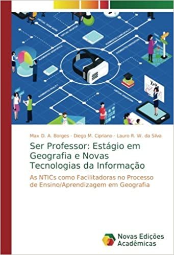 okumak Ser Professor: Estágio em Geografia e Novas Tecnologias da Informação: As NTICs como Facilitadoras no Processo de Ensino/Aprendizagem em Geografia