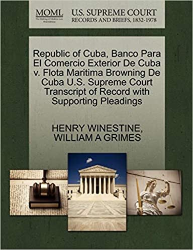 okumak Republic of Cuba, Banco Para El Comercio Exterior de Cuba V. Flota Maritima Browning de Cuba U.S. Supreme Court Transcript of Record with Supporting P