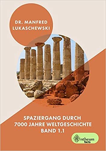 okumak Spaziergang durch 7000 Jahre Weltgeschichte: 5000 v. Chr. bis 1399 n. Chr. (Weltgeschichtliches Kaleidoskop)