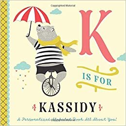 okumak K is for Kassidy: A Personalized Alphabet Book All About You! (Personalized Children&#39;s Book)