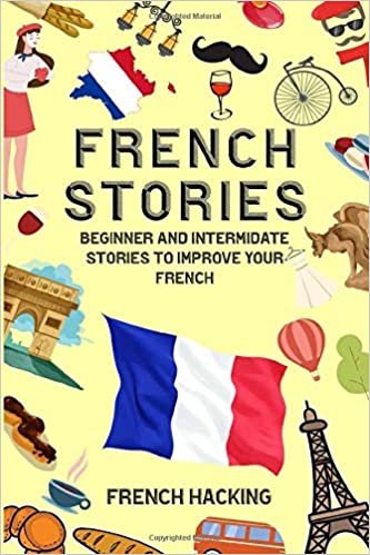 French Stories - Beginner And Intermediate Stories To Improve Your French