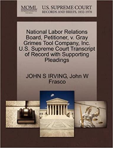 okumak National Labor Relations Board, Petitioner, v. Gray Grimes Tool Company, Inc. U.S. Supreme Court Transcript of Record with Supporting Pleadings