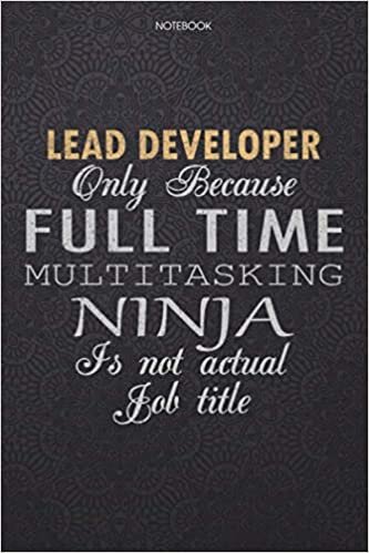 okumak Lined Notebook Journal Lead Developer Only Because Full Time Multitasking Ninja Is Not An Actual Job Title Working Cover: 114 Pages, Personal, ... Lesson, High Performance, 6x9 inch, Finance