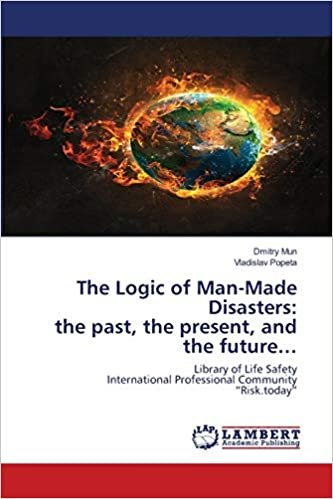 okumak The Logic of Man-Made Disasters: the past, the present, and the future…: Library of Life Safety International Professional Community “Risk.today”