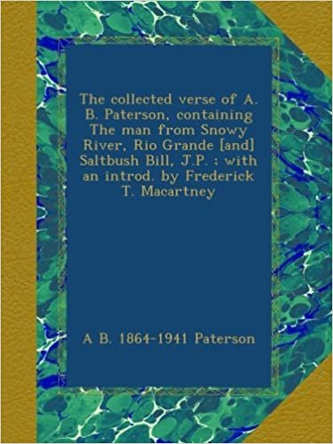 okumak The collected verse of A. B. Paterson, containing The man from Snowy River, Rio Grande [and] Saltbush Bill, J.P. ; with an introd. by Frederick T. Macartney