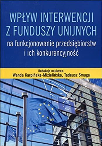 okumak Wplyw interwencji z funduszy unijnych na funkcjonowanie przedsiebiorstw i ich konkurencyjnosc
