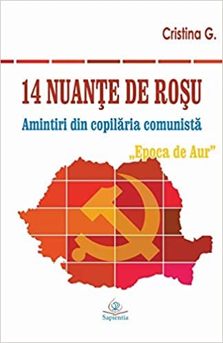 okumak 14 nuante de rosu: Amintiri din copilaria comunista: Epoca de Aur