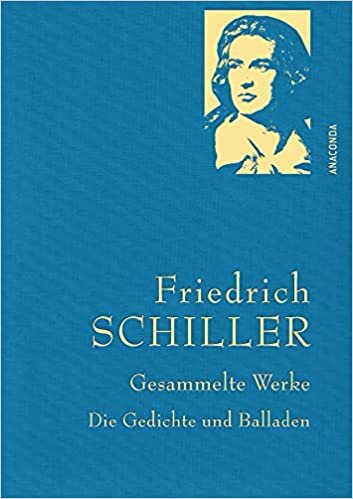 okumak Schiller,F.,Gesammelte Werke: Die Gedichte und Balladen (Anaconda Gesammelte Werke, Band 27)