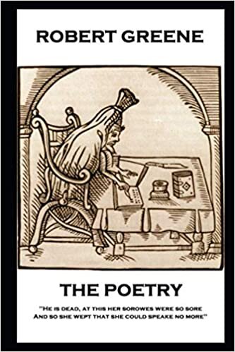 The Poetry of Robert Greene: 'He is dead, at this her sorowes were so sore: And so she wept that she could speake no more''