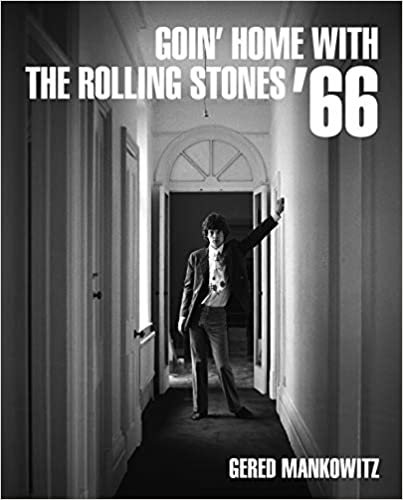 okumak Gered Mankowitz: Goin&#39; Home With the Rolling Stones &#39;66