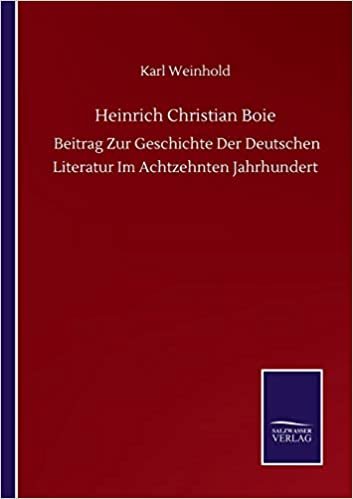 okumak Heinrich Christian Boie: Beitrag Zur Geschichte Der Deutschen Literatur Im Achtzehnten Jahrhundert