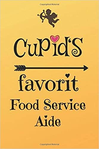 okumak Cupid`s Favorit Food Service Aide: Lined 6 x 9 Journal with 100 Pages, To Write In, Friends or Family Valentines Day Gift