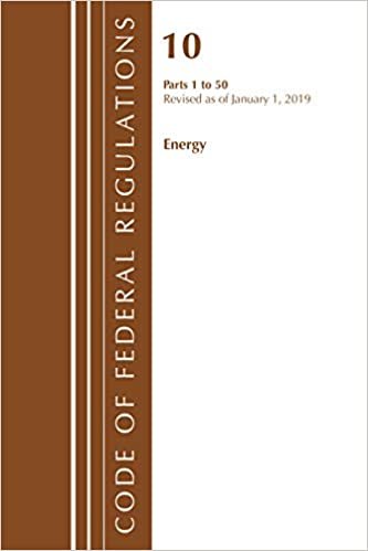okumak Code of Federal Regulations, Title 10 Energy 1-50, Revised as of January 1, 2019
