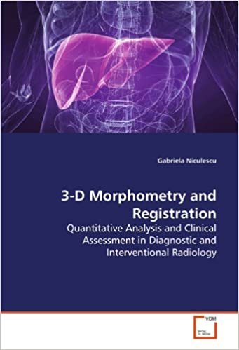 okumak 3-D Morphometry and Registration: Quantitative Analysis and Clinical Assessment in Diagnostic and Interventional Radiology