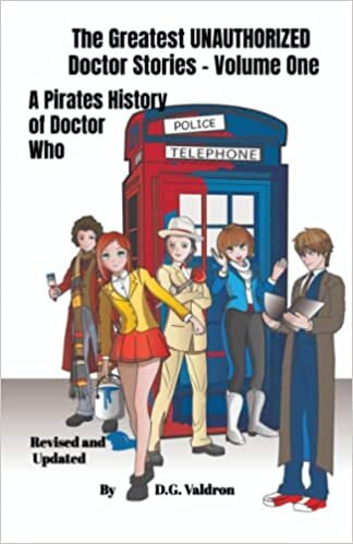 The Greatest UNAUTHORIZED Doctor Stories - Volume One: A Pirates History of Doctor Who