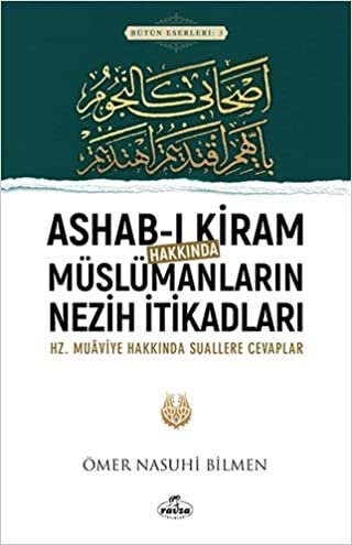 okumak Ashab-ı Kiram Hakkında Müslümanların Nezih İtikadları: Hz.Muaviye Hakkındaki Suallere Cevaplar