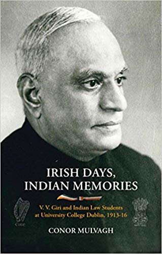 okumak Irish Days, Indian Memories : V. V. Giri and Indian Law Students at University College Dublin, 1913-1916