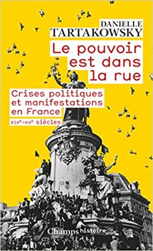 okumak Le pouvoir est dans la rue : Crises politiques et manifestations en France, XIXe-XXe siècles (Champs histoire)